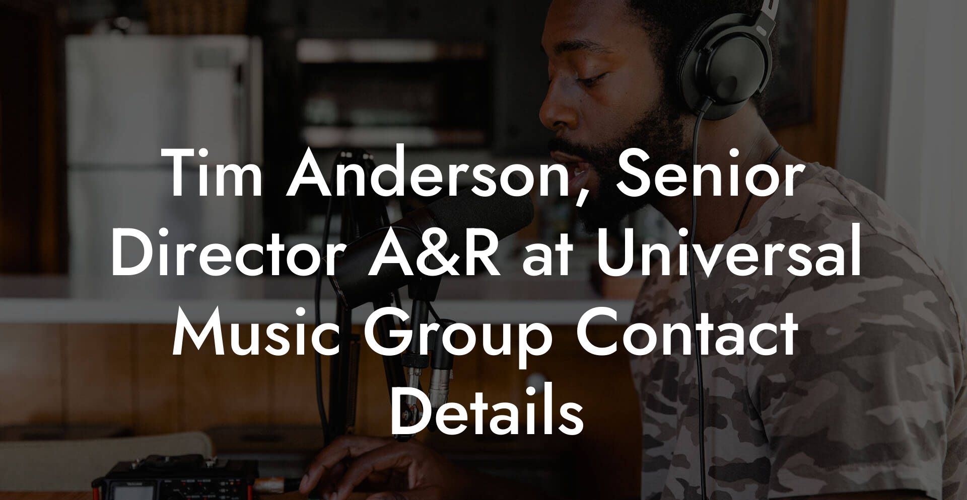 Tim Anderson, Senior Director A&R at Universal Music Group Contact Details