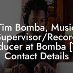 Tim Bomba, Music Supervisor/Record Producer at Bomba [Tim] Contact Details