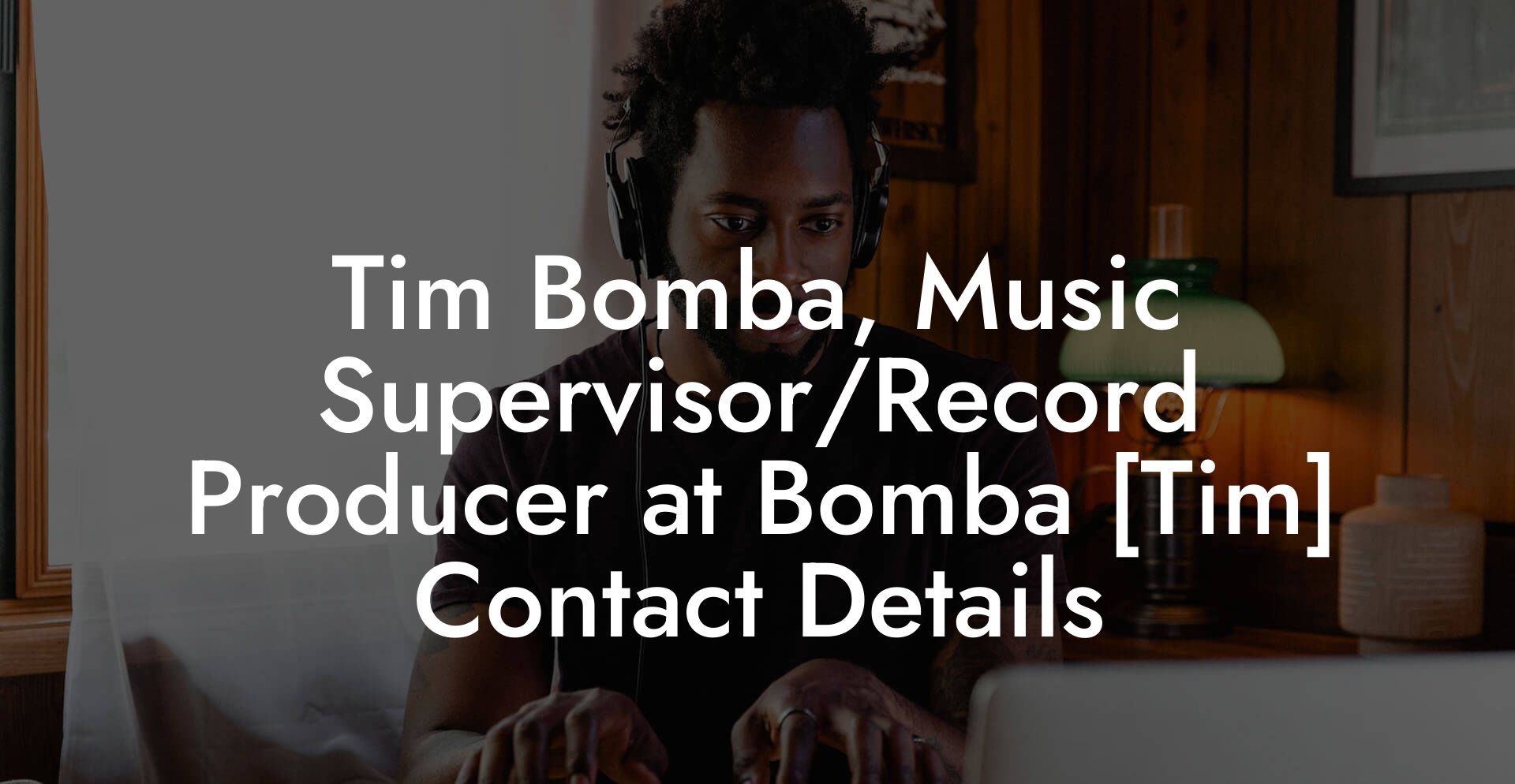 Tim Bomba, Music Supervisor/Record Producer at Bomba [Tim] Contact Details