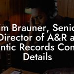 Tim Brauner, Senior Director of A&R at Atlantic Records Contact Details