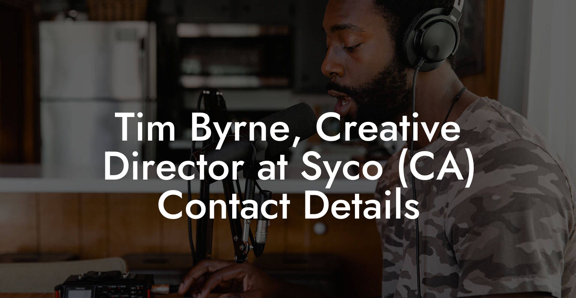 Tim Byrne, Creative Director at Syco (CA) Contact Details