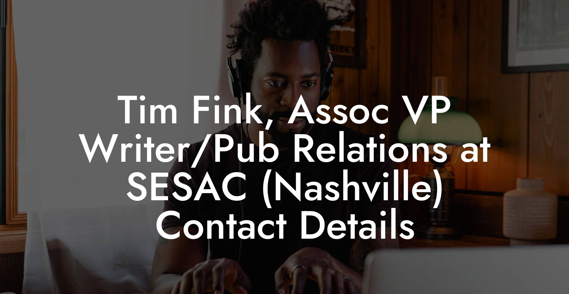 Tim Fink, Assoc VP Writer/Pub Relations at SESAC (Nashville) Contact Details