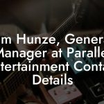 Tim Hunze, General Manager at Parallel Entertainment Contact Details