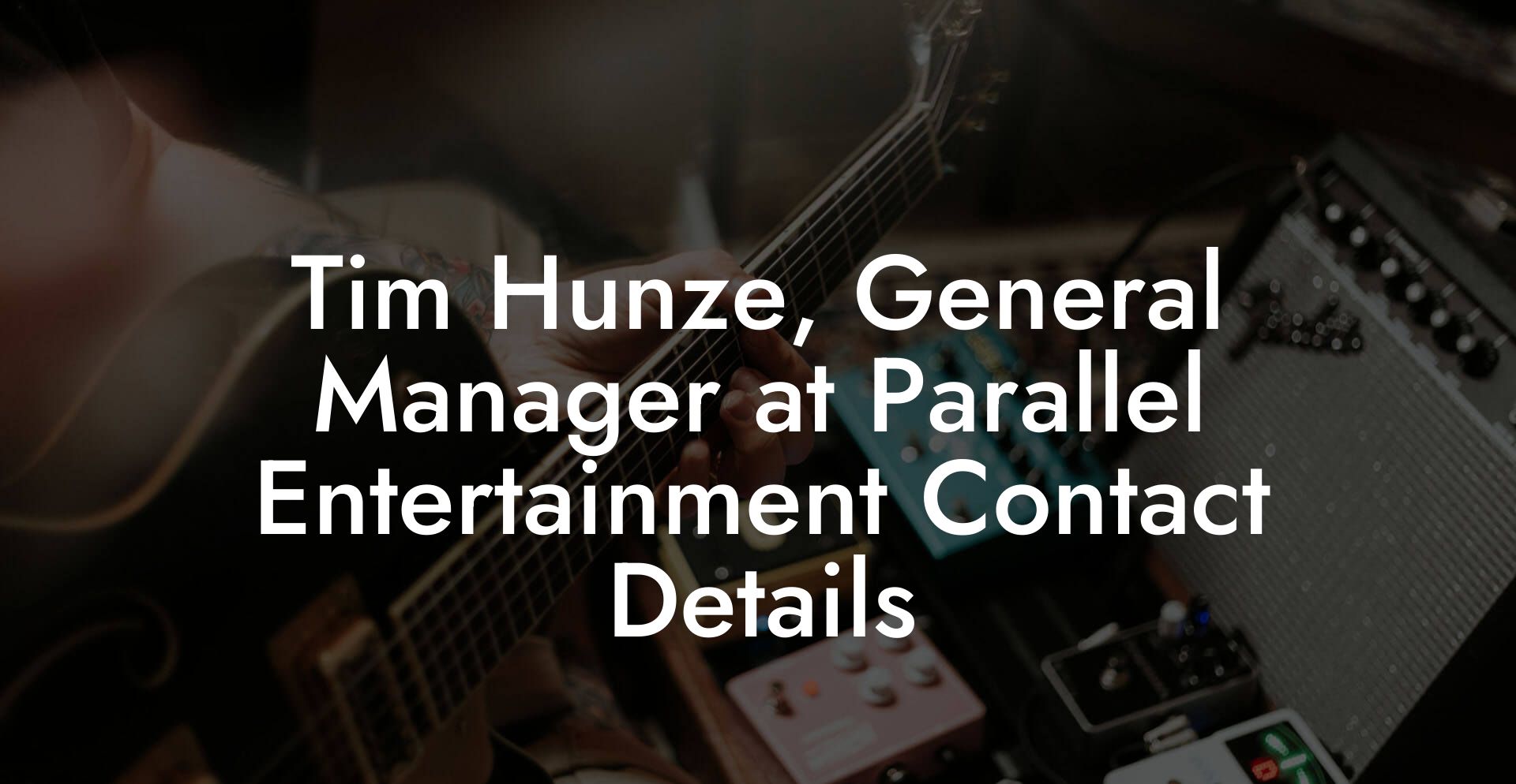 Tim Hunze, General Manager at Parallel Entertainment Contact Details