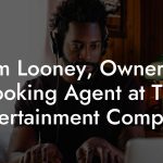 Tim Looney, Owner & Booking Agent at The Entertainment Company