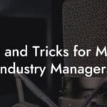 Tips and Tricks for Music Industry Managers