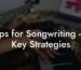 tips for songwriting 6 key strategies lyric assistant