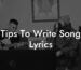 tips to write song lyrics lyric assistant