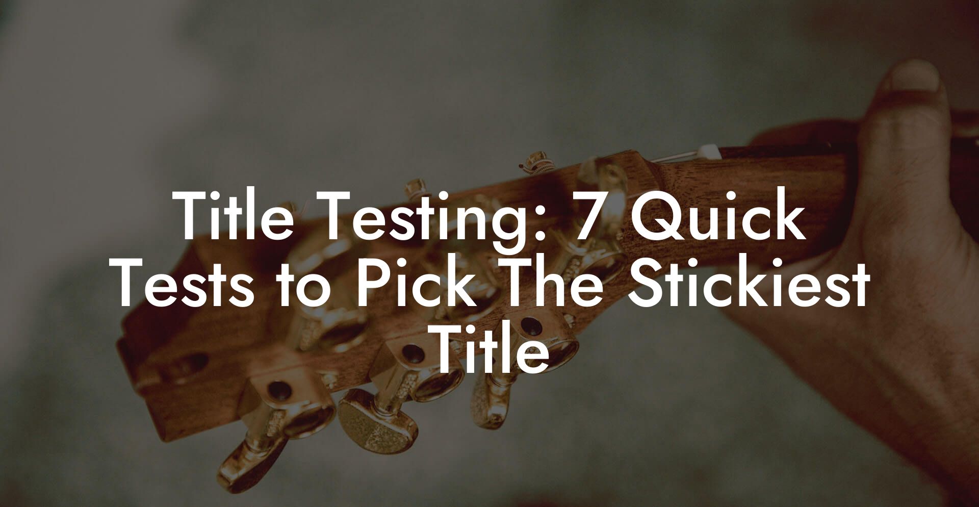 Title Testing: 7 Quick Tests to Pick The Stickiest Title