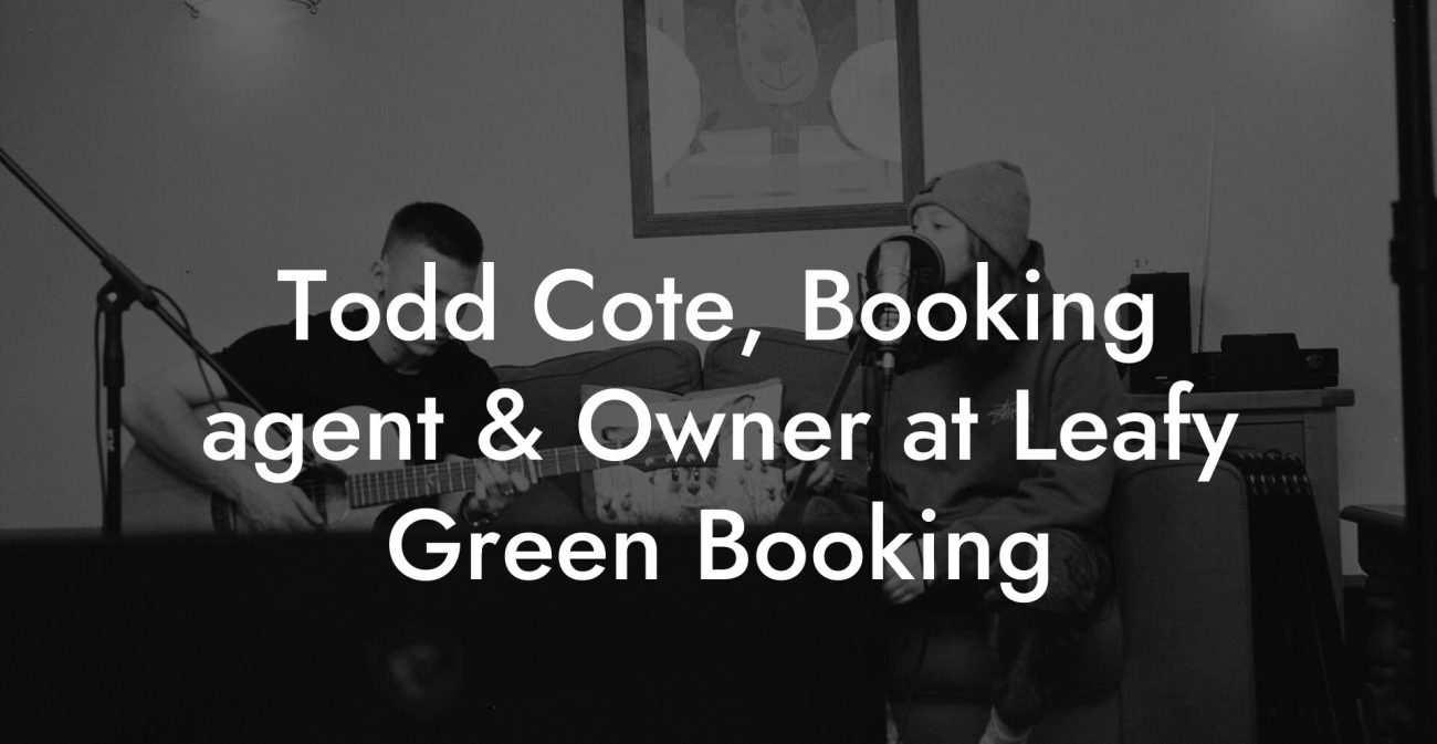 Todd Cote, Booking agent & Owner at Leafy Green Booking