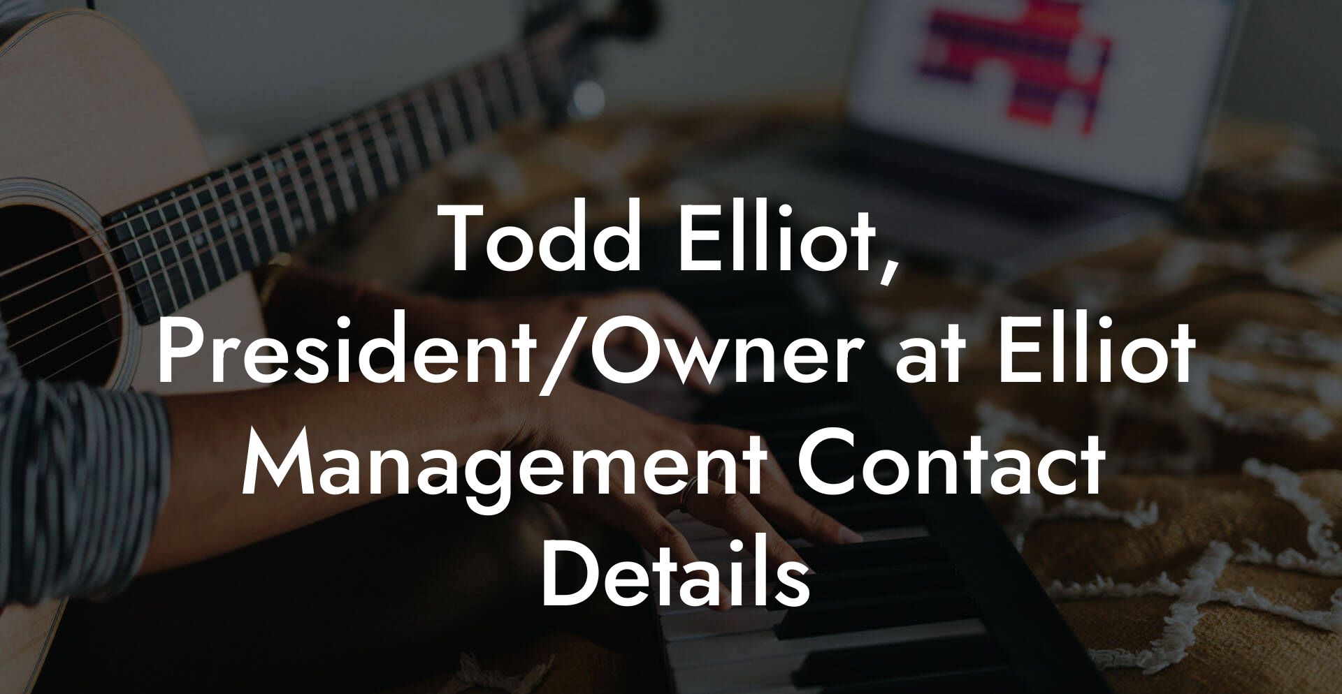 Todd Elliot, President/Owner at Elliot Management Contact Details