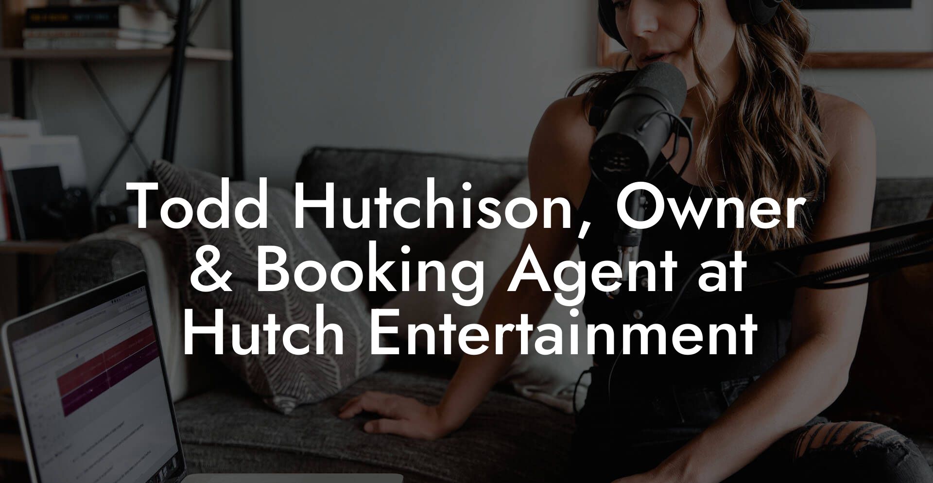 Todd Hutchison, Owner & Booking Agent at Hutch Entertainment