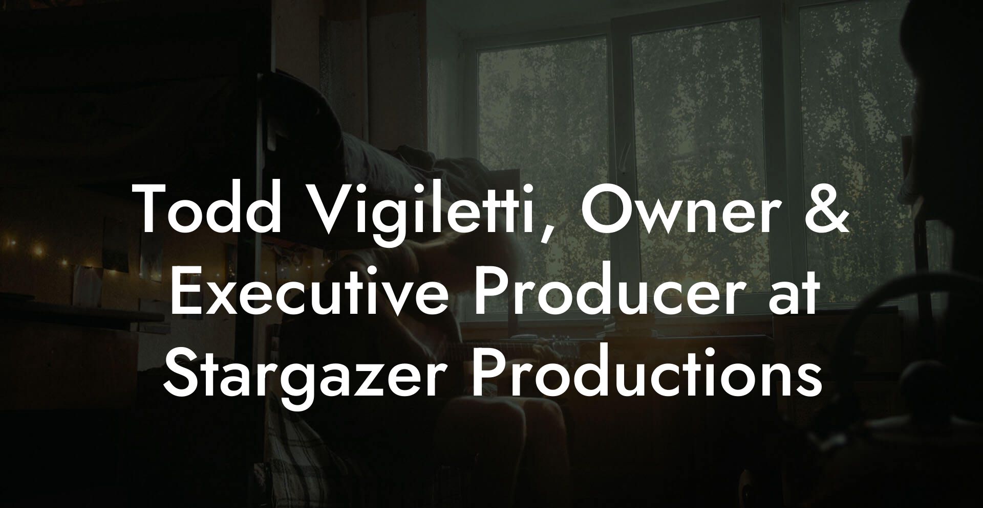 Todd Vigiletti, Owner & Executive Producer at Stargazer Productions