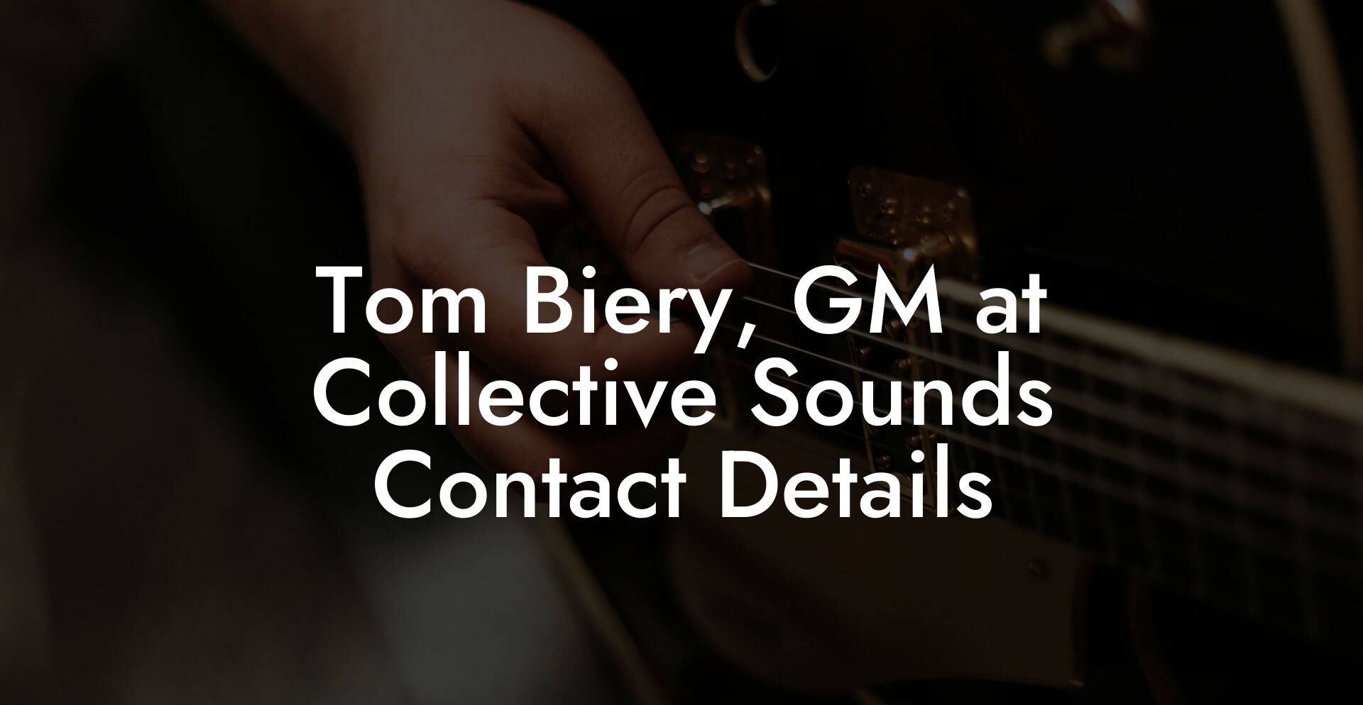 Tom Biery, GM at Collective Sounds Contact Details