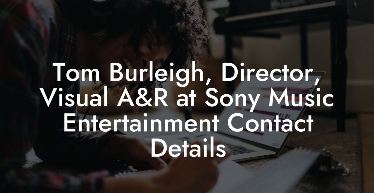 Tom Burleigh, Director, Visual A&R at Sony Music Entertainment Contact Details