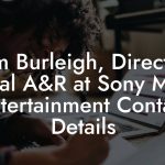 Tom Burleigh, Director, Visual A&R at Sony Music Entertainment Contact Details