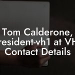 Tom Calderone, President-vh1 at VH1 Contact Details