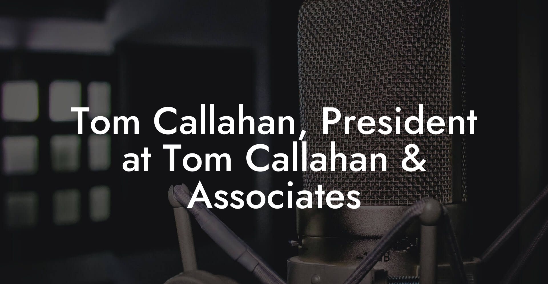 Tom Callahan, President at Tom Callahan & Associates