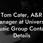 Tom Cater, A&R Manager at Universal Music Group Contact Details