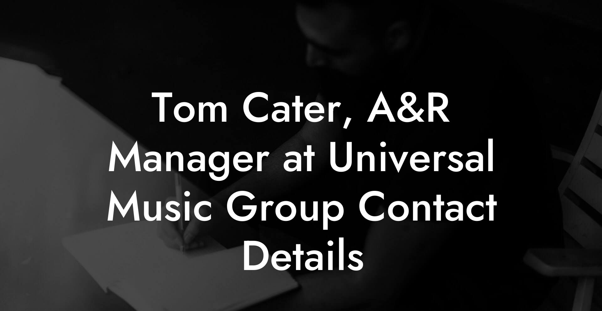 Tom Cater, A&R Manager at Universal Music Group Contact Details