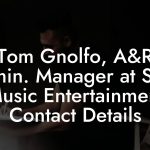 Tom Gnolfo, A&R Admin. Manager at Sony Music Entertainment Contact Details
