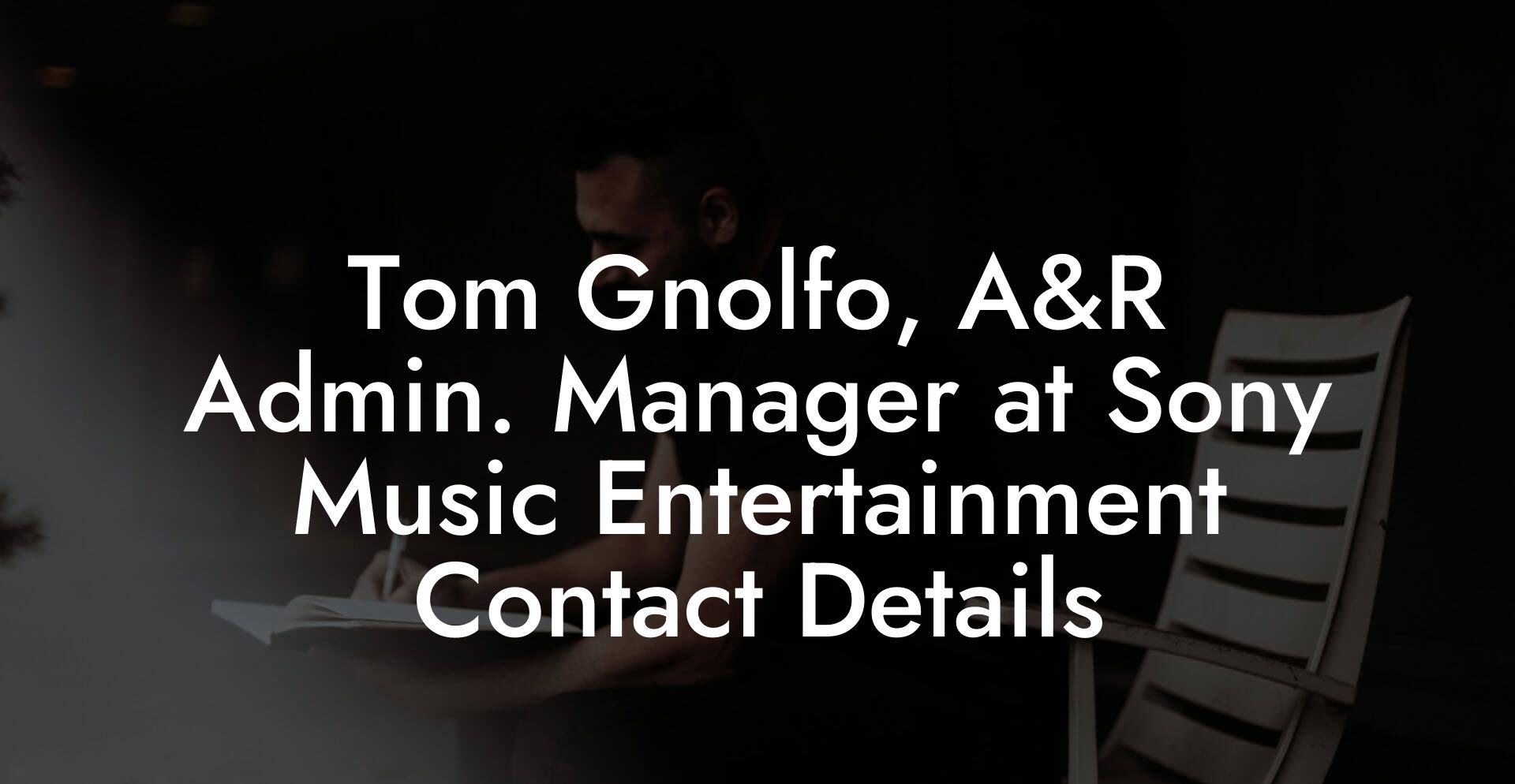 Tom Gnolfo, A&R Admin. Manager at Sony Music Entertainment Contact Details