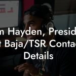Tom Hayden, President at Baja/TSR Contact Details