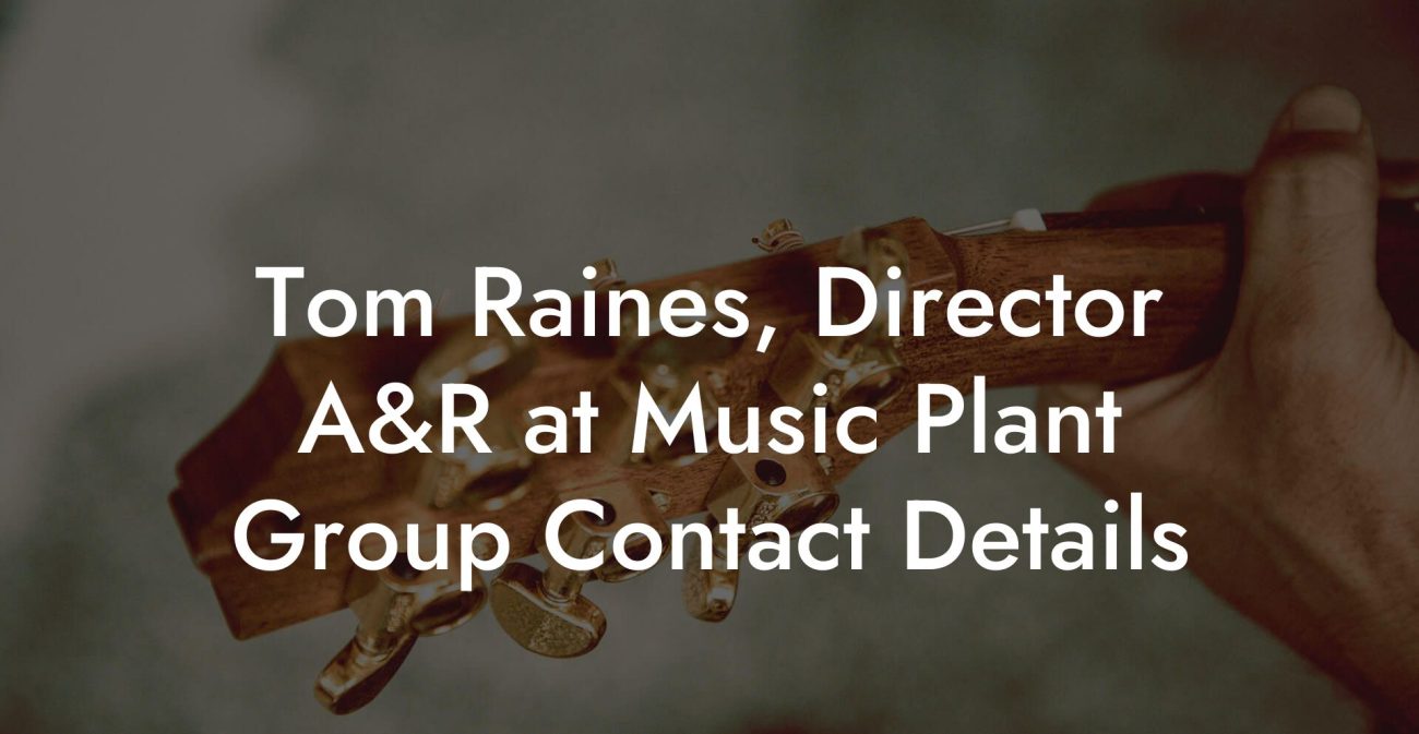 Tom Raines, Director A&R at Music Plant Group Contact Details