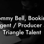 Tommy Bell, Booking Agent / Producer at Triangle Talent