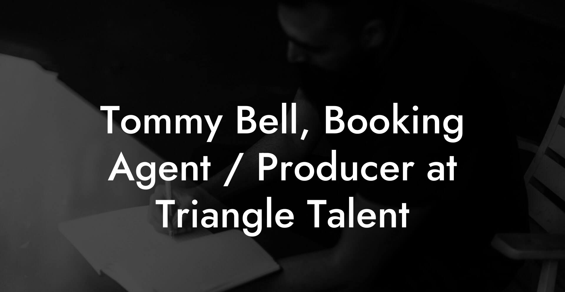 Tommy Bell, Booking Agent / Producer at Triangle Talent