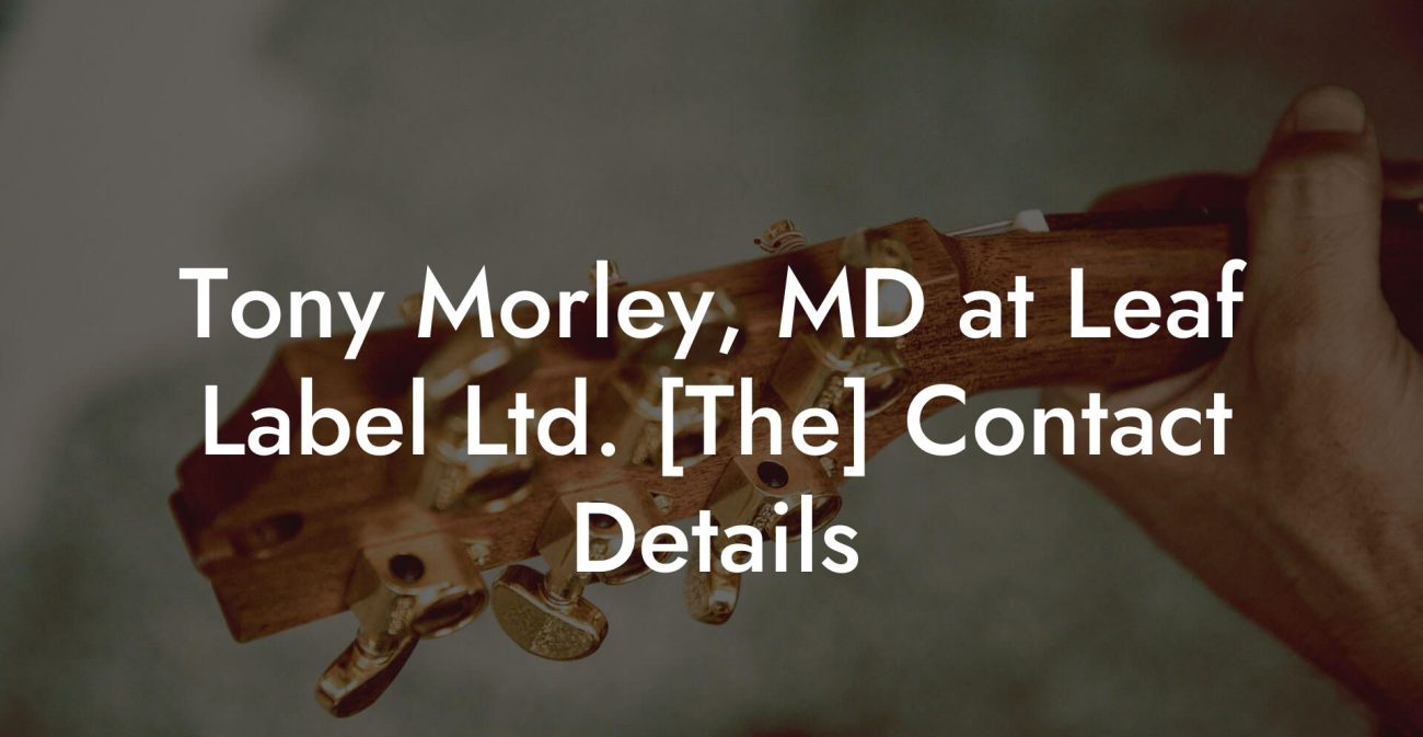 Tony Morley, MD at Leaf Label Ltd. [The] Contact Details