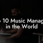 Top 10 Music Managers in the World