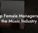 Top Female Managers in the Music Industry