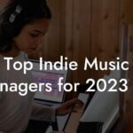 Top Indie Music Managers for 2023 NY