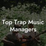 Top Trap Music Managers
