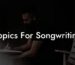 topics for songwriting lyric assistant