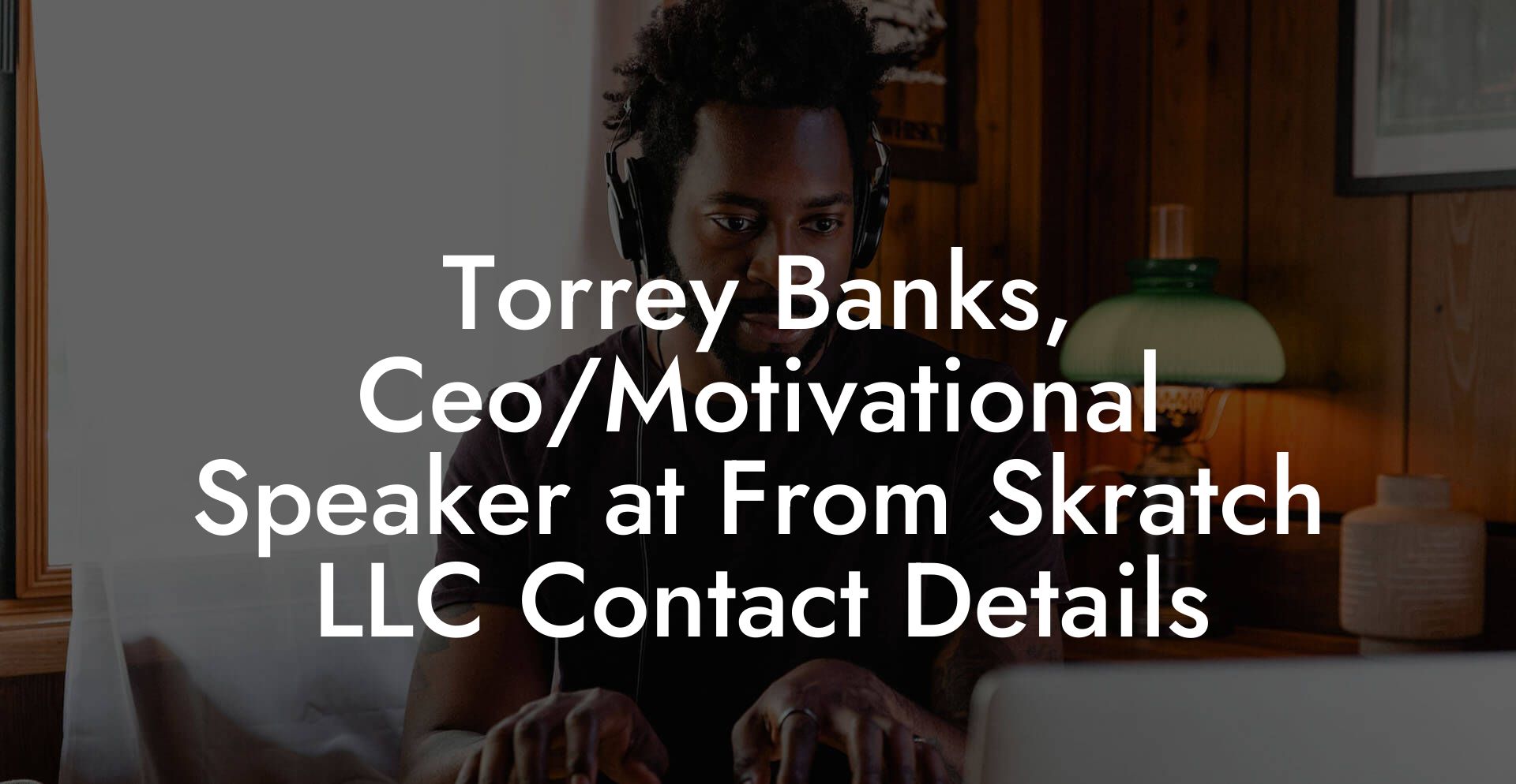 Torrey Banks, Ceo/Motivational Speaker at From Skratch LLC Contact Details