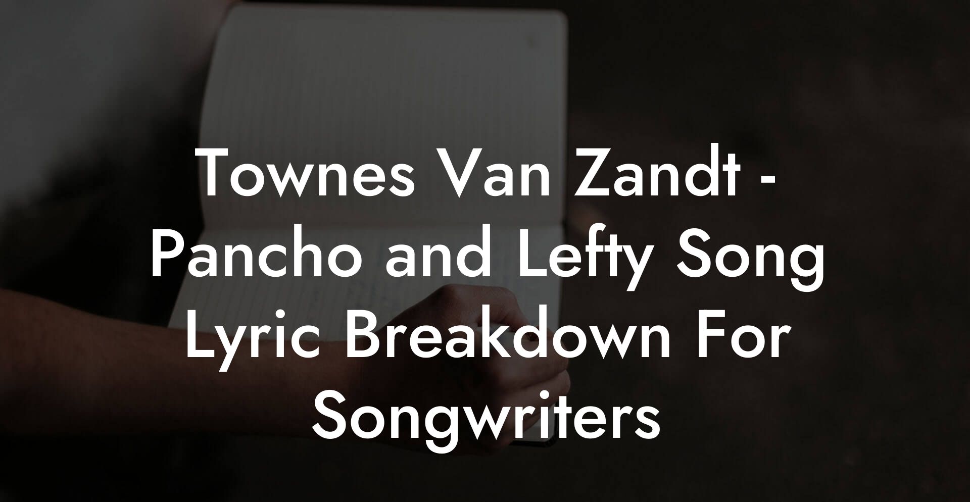 Townes Van Zandt - Pancho and Lefty Song Lyric Breakdown For Songwriters
