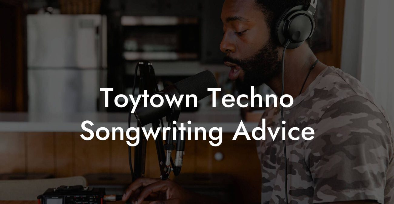 Toytown Techno Songwriting Advice