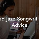 Trad Jazz Songwriting Advice