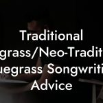Traditional Bluegrass/Neo-Traditional Bluegrass Songwriting Advice