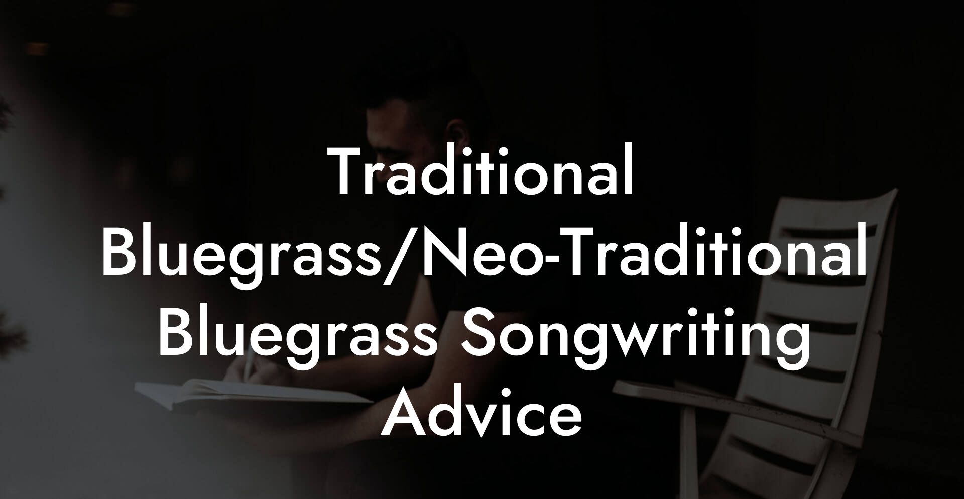 Traditional Bluegrass/Neo-Traditional Bluegrass Songwriting Advice