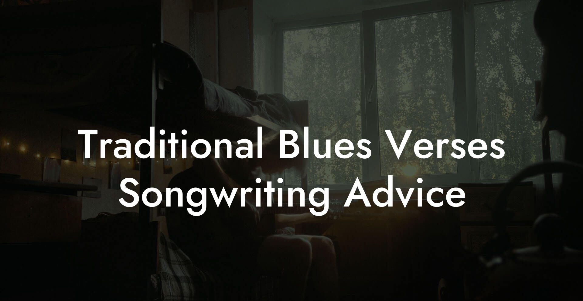 Traditional Blues Verses Songwriting Advice