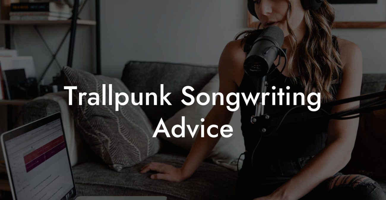 Trallpunk Songwriting Advice