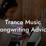 Trance Music Songwriting Advice