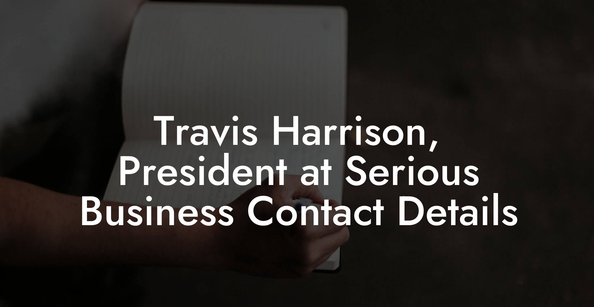 Travis Harrison, President at Serious Business Contact Details