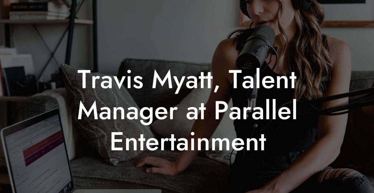 Travis Myatt, Talent Manager at Parallel Entertainment