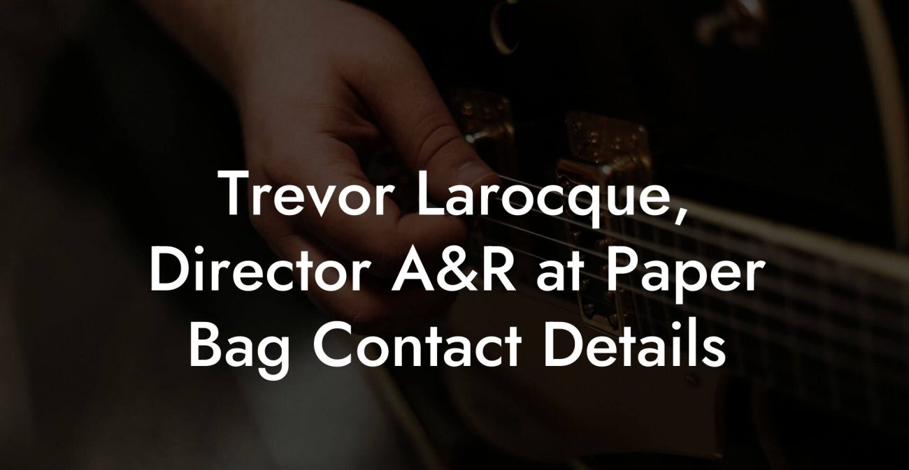 Trevor Larocque, Director A&R at Paper Bag Contact Details