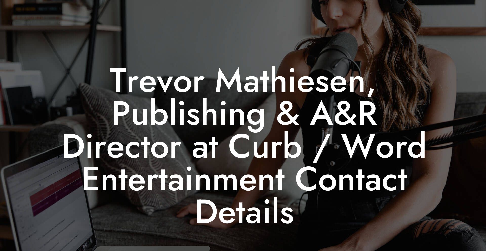 Trevor Mathiesen, Publishing & A&R Director at Curb / Word Entertainment Contact Details