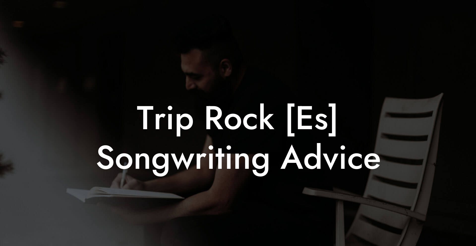 Trip Rock [Es] Songwriting Advice